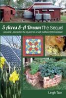 5 Acres & A Dream The Sequel: Lessons Learned in the Quest for a Self-Sufficient Homestead