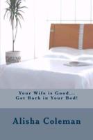 Your Wife Is Good...Get Back in Your Bed!