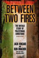 Between Two Fires: The Untold Story of Palestinian Christians