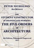 The Student's Instructor in Drawing and Working the Five Orders of Architecture
