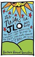 Las Nalgas De Jlo/Jlo's Booty: The Best & Most Notorious Calumnas & Other Writings by the First Chicana Columnist in Texas 1995-2005