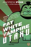 Fat White Vampire Otaku