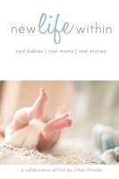 New Life Within: Real Babies. Real Moms. Real Stories