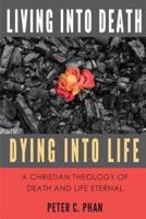 Living Into Death, Dying Into Life: A Christian Theology of Death and Life Eternal