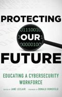 Protecting Our Future, Volume 1: Educating a Cybersecurity Workforce