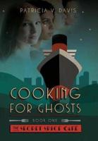 Cooking for Ghosts: Book I  "The Secret Spice Cafe Trilogy"
