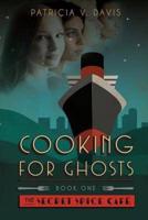 Cooking for Ghosts: Book I "Secret Spice Cafe Trilogy"