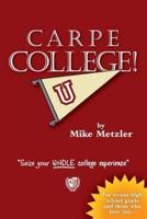 Carpe College! Seize Your Whole College Experience