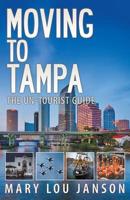 Moving to Tampa: The Un-Tourist Guide