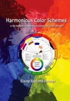 Harmonious Color Schemes: a no-nonsense approach using The Color Wheel