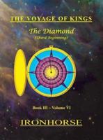 The Voyage of Kings: The Diamond (Third Beginning) Book III Volume VI