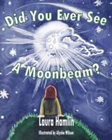 Did You Ever See A Moonbeam