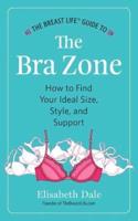 The Breast Life™ Guide to The Bra Zone: How to Find Your Ideal Size, Style, and Support