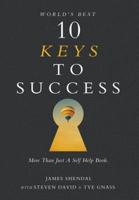 World's Best 10 Keys to Success: More Than Just a Self Help Book.