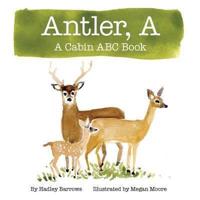 A Antler: A Cabin ABC Book