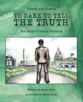 To Dare to Tell the Truth: The Story of Daniel Ellsberg