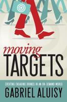 Moving Targets: Creating Engaging Brands in an On-Demand World