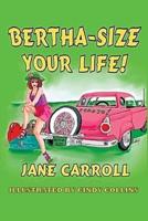 Bertha-Size Your Life