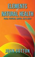 Elements of Natural Health: Food, Fasting, Water, Air & Rest
