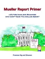 Mueller Report Primer: A picture book for grownups who have not read the Mueller Report