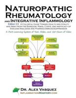 Naturopathic Rheumatology and Integrative Inflammology V3.5: A Colorful Guide Toward Health and Vitality and Away from the Boredom, Risks, Costs, and