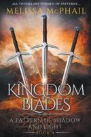 Kingdom Blades: A Pattern of Shadow & Light Book 4