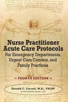 Nurse Practitioner Acute Care Protocols - FOURTH EDITION: For Emergency Departments, Urgent Care Centers, and Family Practices