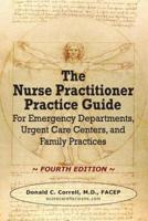 The Nurse Practitioner Practice Guide - FOURTH EDITION: For Emergency Departments, Urgent Care Centers, and Family Practices