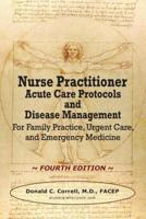 Nurse Practitioner Acute Care Protocols and Disease Management - FOURTH EDITION: For Family Practice, Urgent Care, and Emergency Medicine