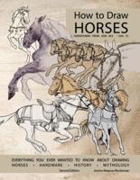 How to Draw Horses, Everything You Ever Wanted to Know About Drawing Horses, Hardware, History, and Mythology: Horsepower from 2000BCE-1500CE