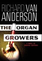 The Organ Growers: A Novel of Surgical Suspense