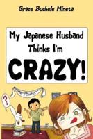 My Japanese Husband Thinks I'm Crazy