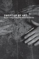 Swept Up by Art: An Art Critic in the Post-Avant-Garde Era