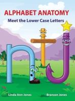 ALPHABET ANATOMY: Meet the Lower Case Letters