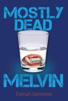 Mostly Dead Melvin