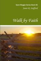Walk By Faith: Saint Maggie Series Book 2