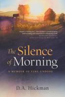 The Silence of Morning: A Memoir of Time Undone