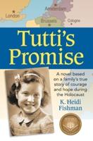Tutti's Promise: A novel based on a family's true story of courage and hope during the Holocaust