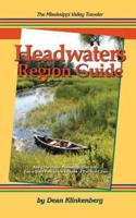 The Mississippi Valley Traveler Headwaters Region Guide: Along the Upper Mississippi River from  Itasca State Park to the suburbs of the Twin Cities