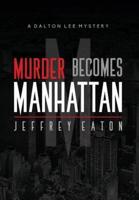 Murder Becomes Manhattan: A Dalton Lee Mystery