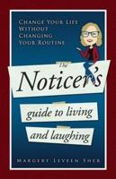 The Noticer's Guide to Living and Laughing