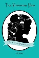 The Vitruvian Heir: Book I: The Unraveling