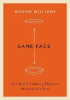 Game Face, the Media Training Playbook