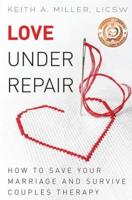 Love Under Repair: How to Save Your Marriage and Survive Couples Therapy