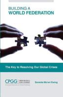Building a World Federation: The Key to Resolving Our Global Crises