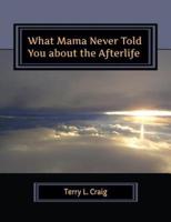 What Mama Never Told You About the Afterlife