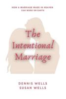 The Intentional Marriage: How a marriage made in Heaven can work on Earth