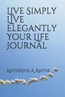 #Live Simply #Live Elegantly Your Life Journal