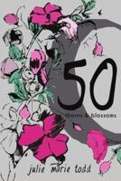 50: Thorns and Blossoms