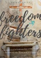 Freedom Fighters: the Essential handbook for living in the freedom of the cross of Jesus Christ